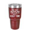 I'm One Drink Away From Telling You What I Really Think - Laser Engraved Stainless Steel Drinkware - 1308 -