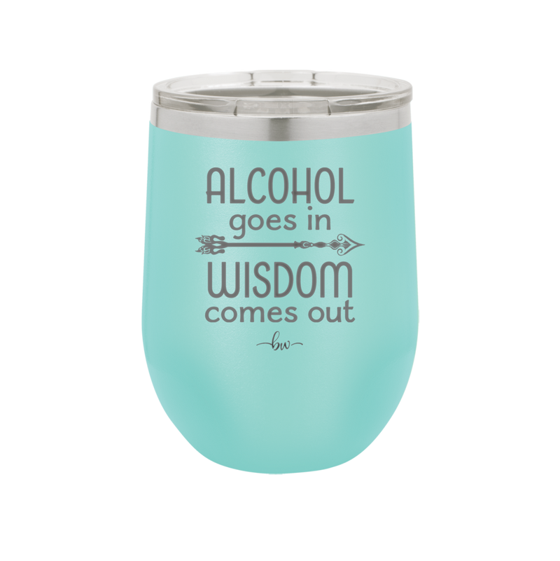Alcohol Goes in, Wisdom Comes Out - Laser Engraved Stainless Steel Drinkware - 1309 -