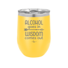 Alcohol Goes in, Wisdom Comes Out - Laser Engraved Stainless Steel Drinkware - 1309 -