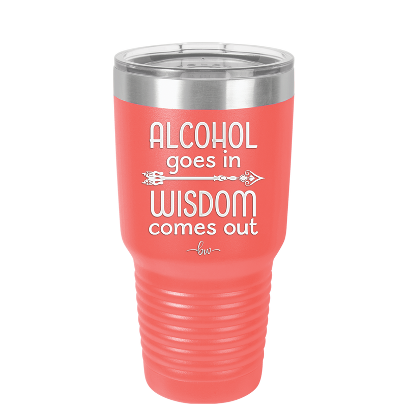 Alcohol Goes in, Wisdom Comes Out - Laser Engraved Stainless Steel Drinkware - 1309 -