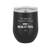 This Tastes Like I'm About to Tell You How I Really Feel - Laser Engraved Stainless Steel Drinkware - 1310 -