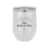 This Tastes Like I'm About to Tell You How I Really Feel - Laser Engraved Stainless Steel Drinkware - 1310 -