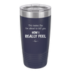 This Tastes Like I'm About to Tell You How I Really Feel - Laser Engraved Stainless Steel Drinkware - 1310 -
