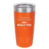 This Tastes Like I'm About to Tell You How I Really Feel - Laser Engraved Stainless Steel Drinkware - 1310 -