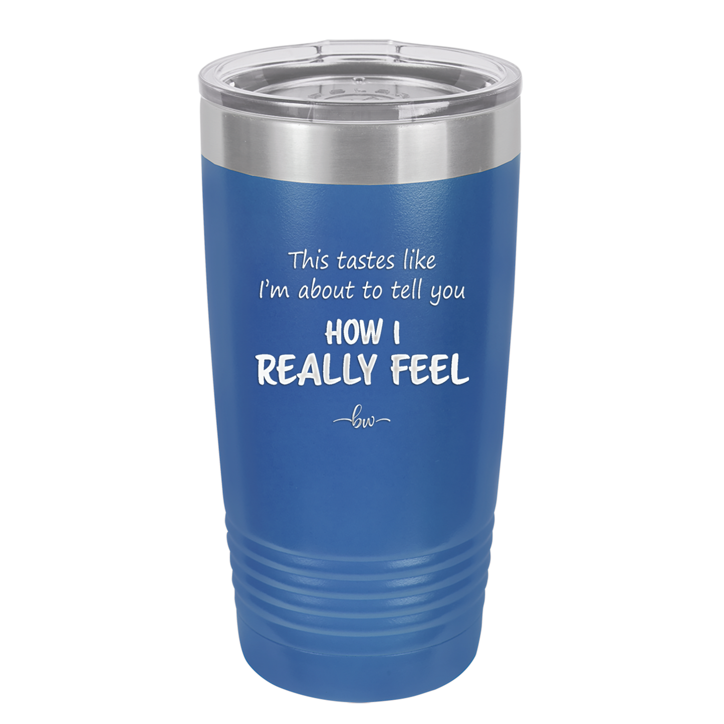 This Tastes Like I'm About to Tell You How I Really Feel - Laser Engraved Stainless Steel Drinkware - 1310 -