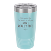 This Tastes Like I'm About to Tell You How I Really Feel - Laser Engraved Stainless Steel Drinkware - 1310 -