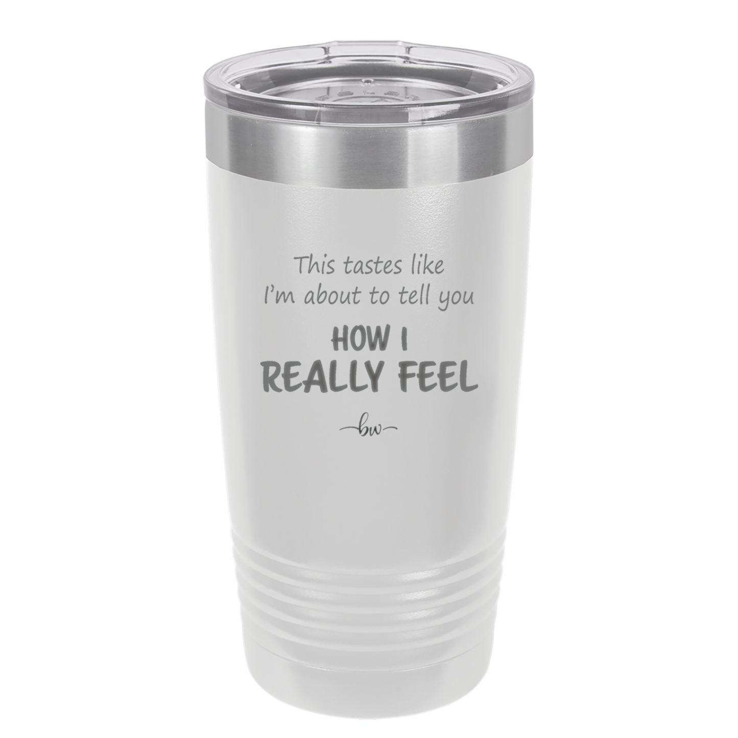 This Tastes Like I'm About to Tell You How I Really Feel - Laser Engraved Stainless Steel Drinkware - 1310 -