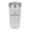 This Tastes Like I'm About to Tell You How I Really Feel - Laser Engraved Stainless Steel Drinkware - 1310 -