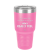 This Tastes Like I'm About to Tell You How I Really Feel - Laser Engraved Stainless Steel Drinkware - 1310 -