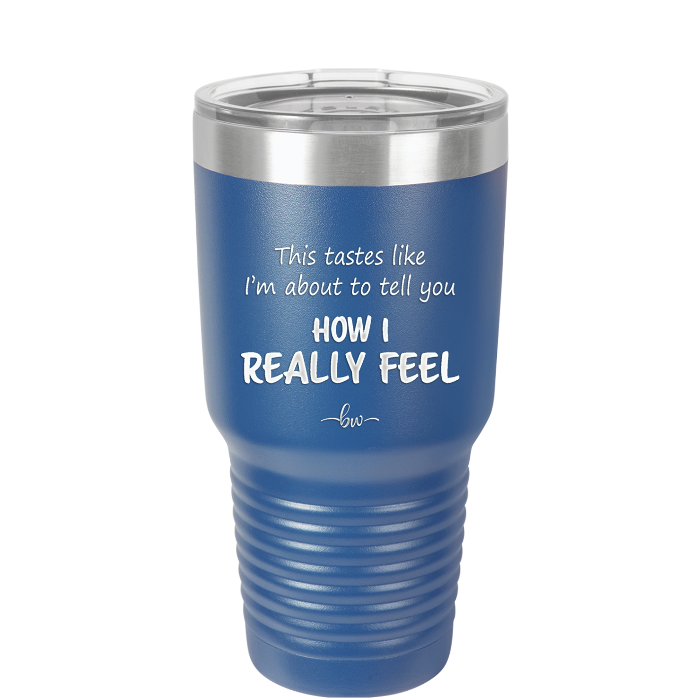 This Tastes Like I'm About to Tell You How I Really Feel - Laser Engraved Stainless Steel Drinkware - 1310 -