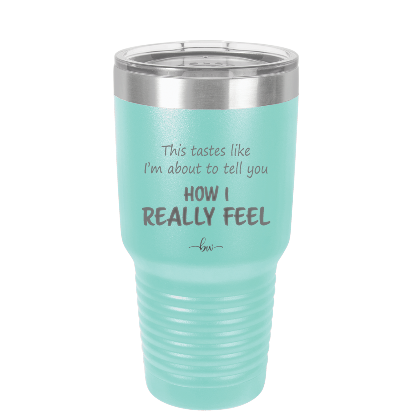 This Tastes Like I'm About to Tell You How I Really Feel - Laser Engraved Stainless Steel Drinkware - 1310 -