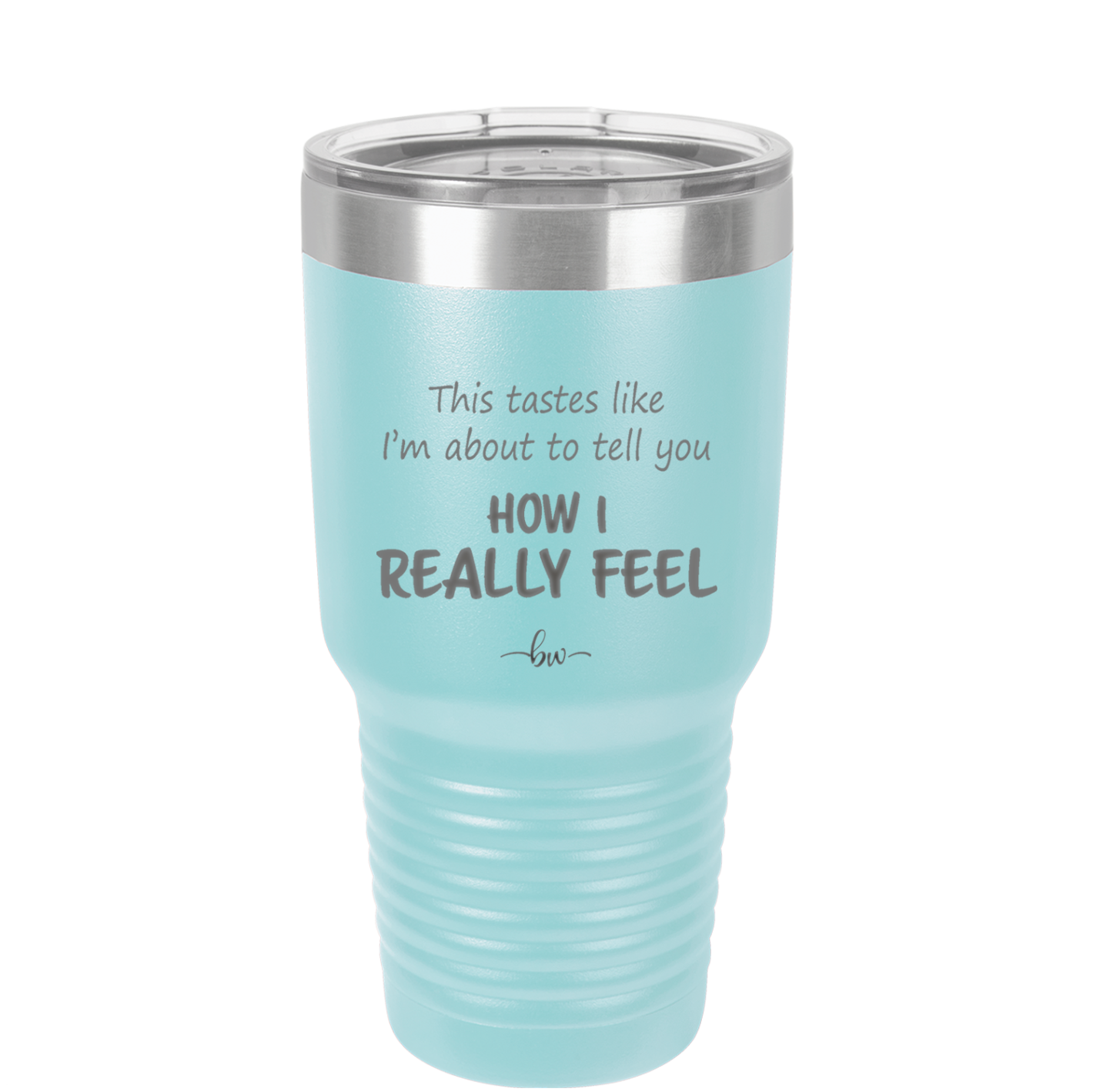 This Tastes Like I'm About to Tell You How I Really Feel - Laser Engraved Stainless Steel Drinkware - 1310 -