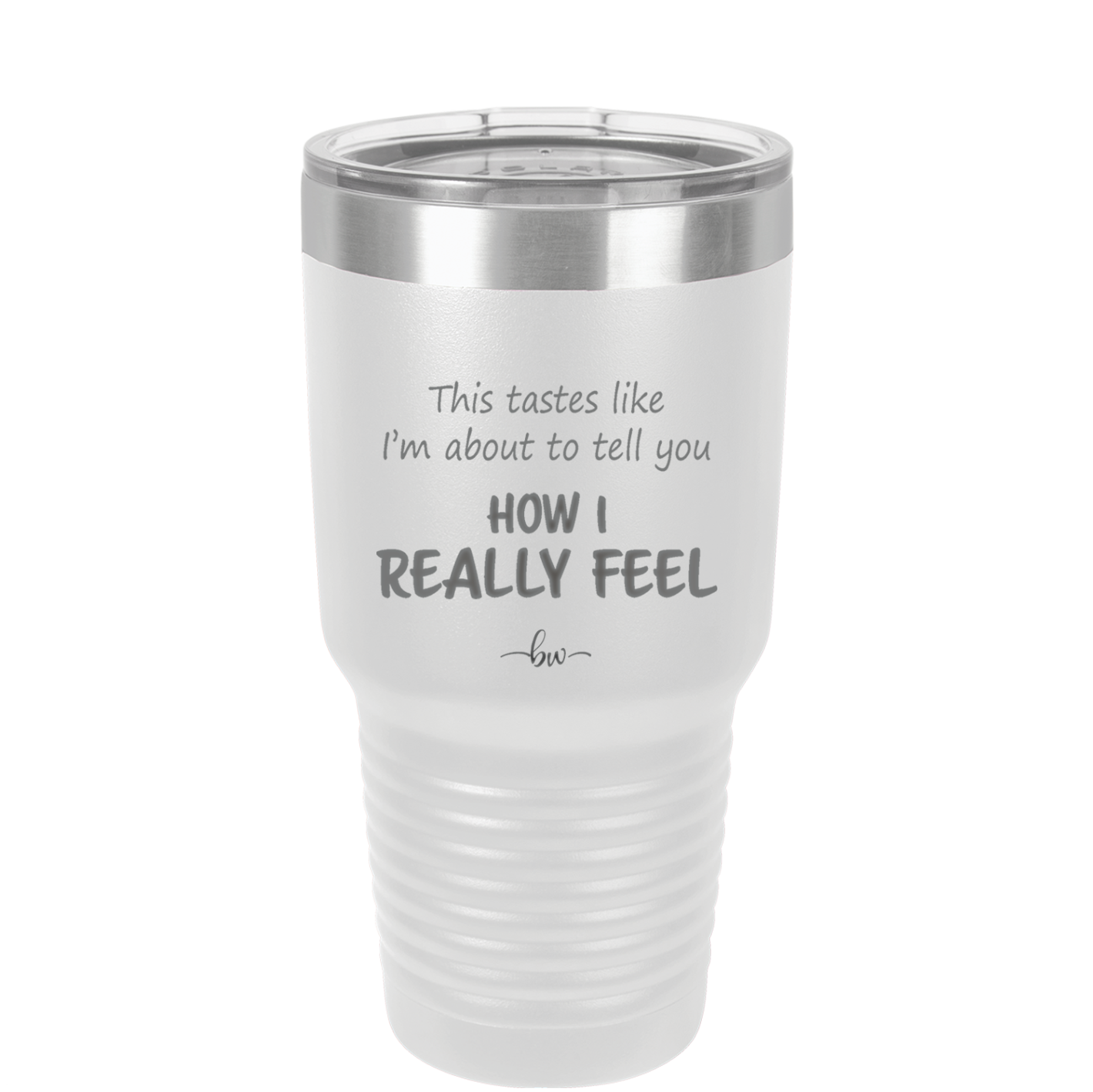 This Tastes Like I'm About to Tell You How I Really Feel - Laser Engraved Stainless Steel Drinkware - 1310 -