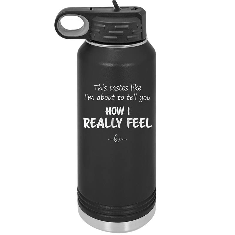 This Tastes Like I'm About to Tell You How I Really Feel - Laser Engraved Stainless Steel Drinkware - 1310 -