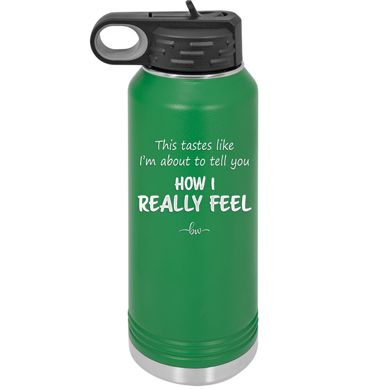 This Tastes Like I'm About to Tell You How I Really Feel - Laser Engraved Stainless Steel Drinkware - 1310 -