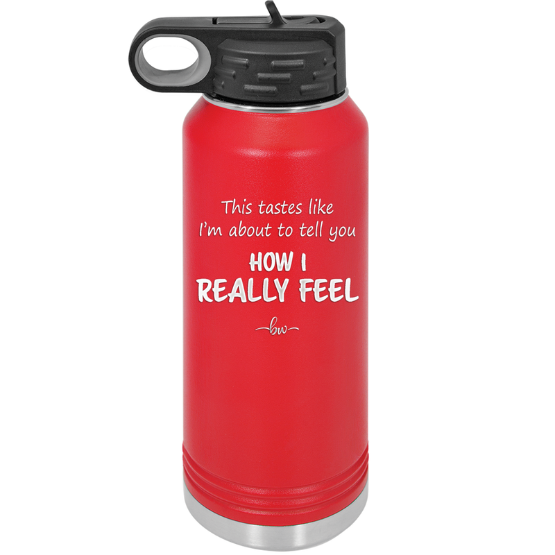 This Tastes Like I'm About to Tell You How I Really Feel - Laser Engraved Stainless Steel Drinkware - 1310 -