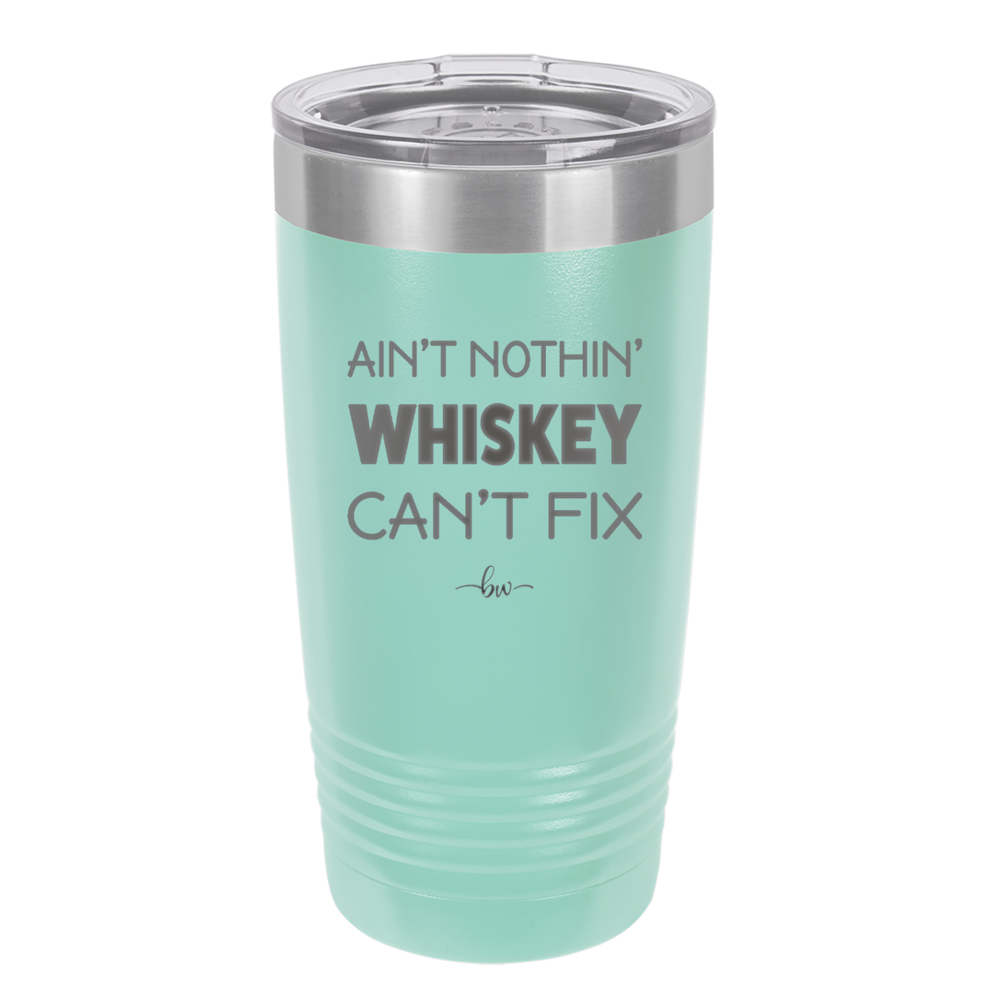 Ain't Nothin Whiskey Can't Fix - Laser Engraved Stainless Steel Drinkware - 1314 -
