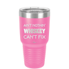 Ain't Nothin Whiskey Can't Fix - Laser Engraved Stainless Steel Drinkware - 1314 -