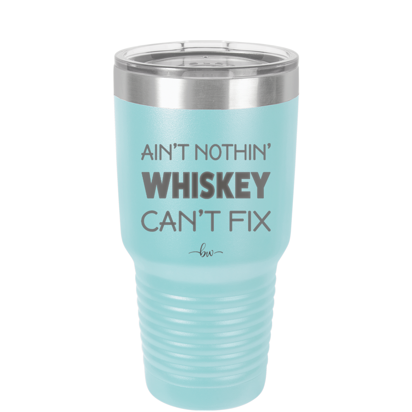 Ain't Nothin Whiskey Can't Fix - Laser Engraved Stainless Steel Drinkware - 1314 -
