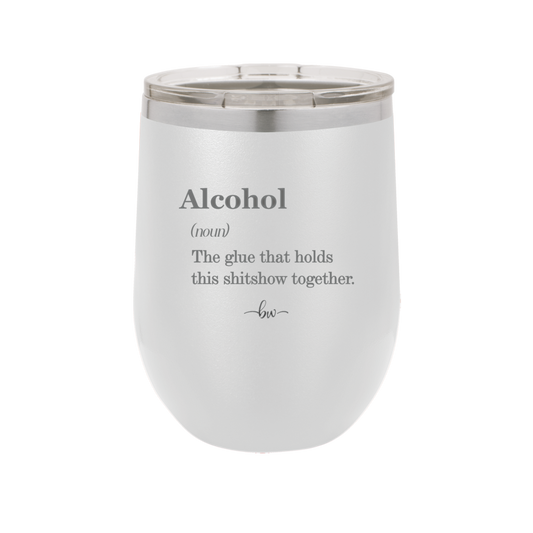 Alcohol (noun) The glue that holds this shitshow together. - Laser Engraved Stainless Steel Drinkware - 1316 -
