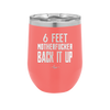 12 oz wine cup 6 feet motherfucker back it up - coral