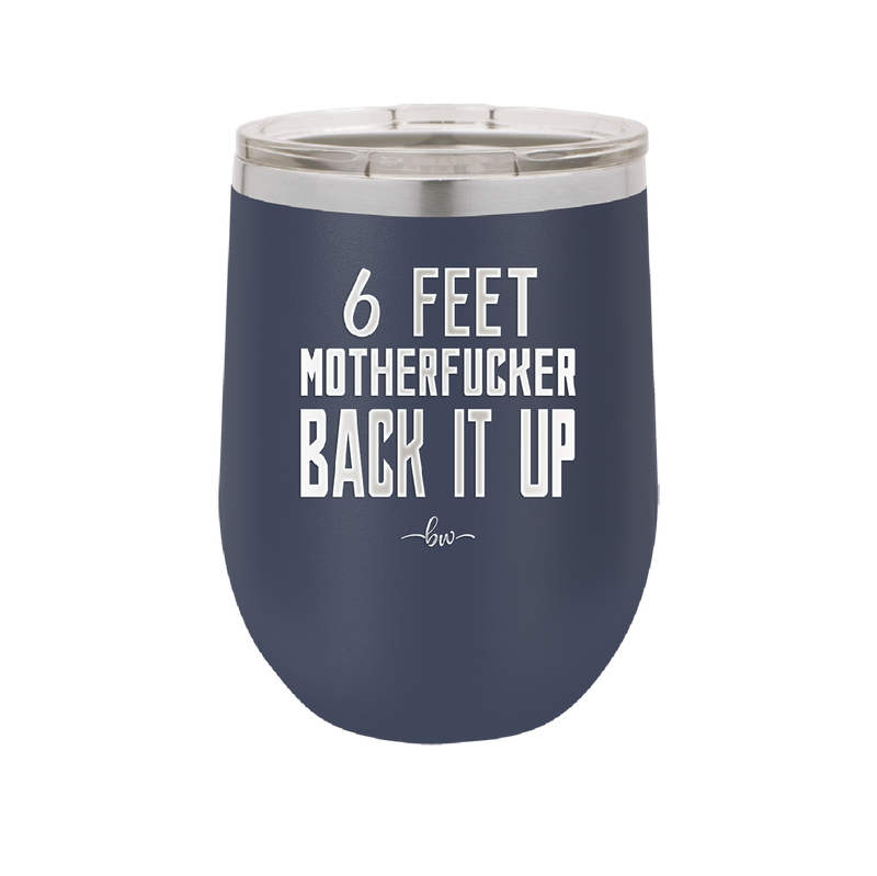 12 oz wine cup 6 feet motherfucker back it up - navy