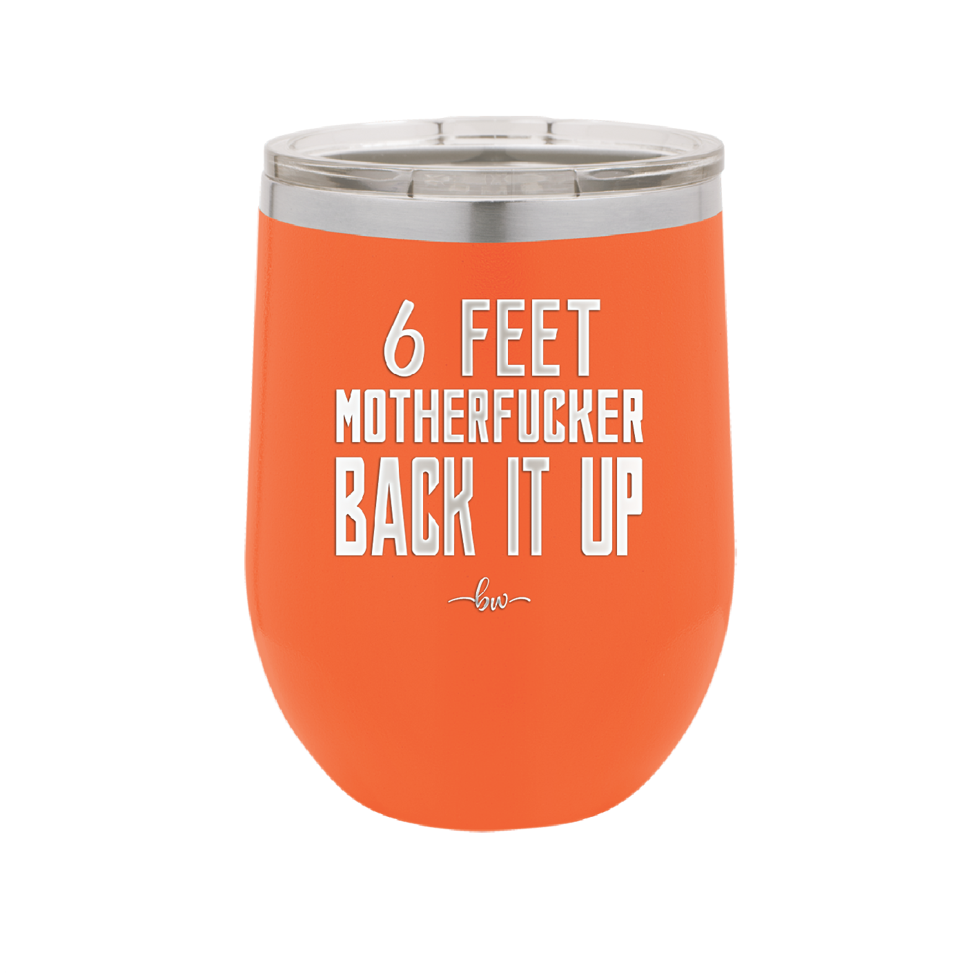 12 oz wine cup 6 feet motherfucker back it up - orange