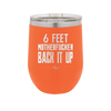 12 oz wine cup 6 feet motherfucker back it up - orange