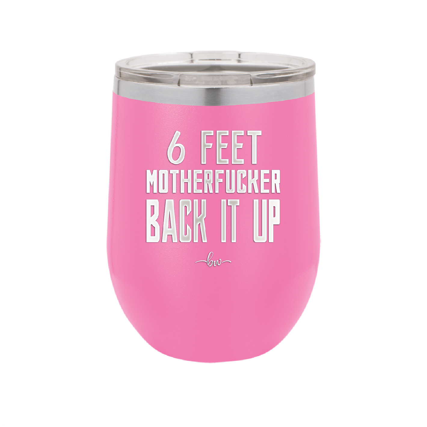12 oz wine cup 6 feet motherfucker back it up - pink