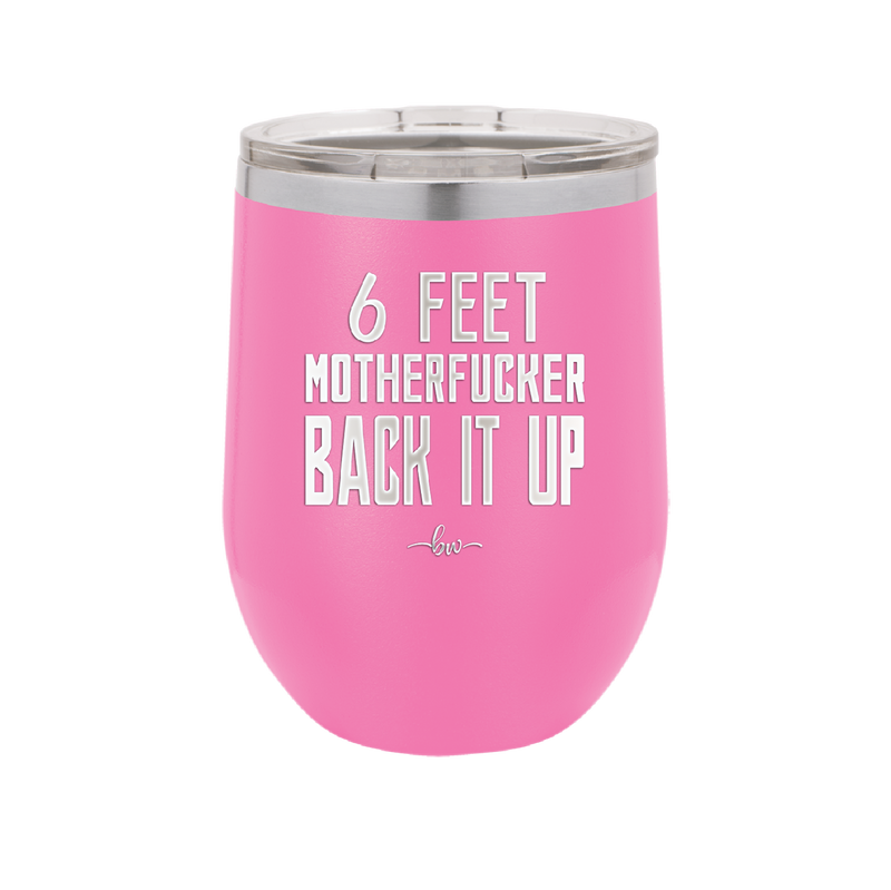 12 oz wine cup 6 feet motherfucker back it up - pink