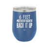 12 oz wine cup 6 feet motherfucker back it up - royal