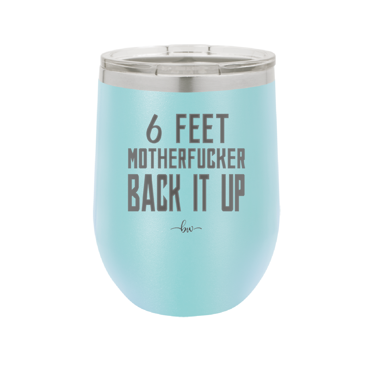 12 oz wine cup 6 feet motherfucker back it up - sky