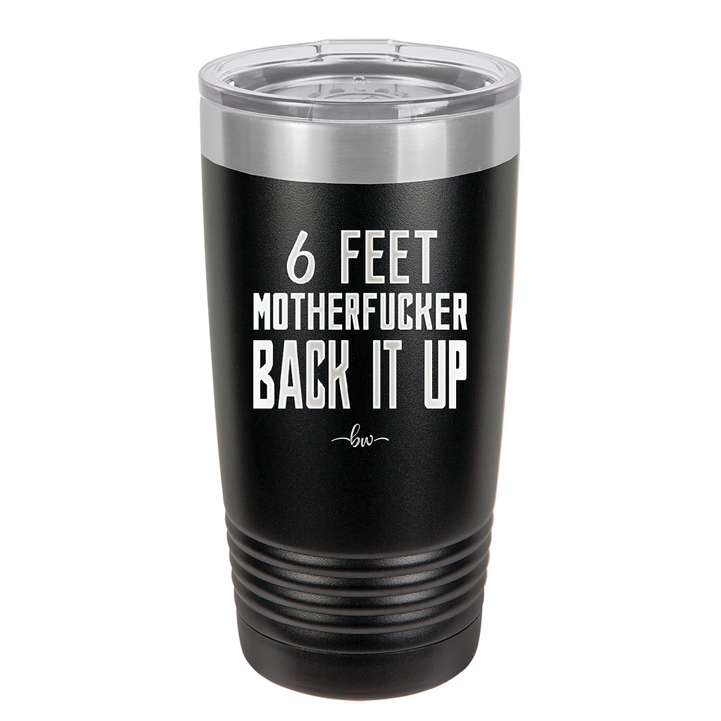 20 oz 6 feet motherfucker back it up - black