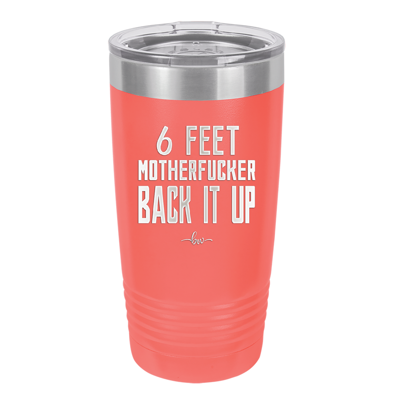 20 oz 6 feet motherfucker back it up - coral