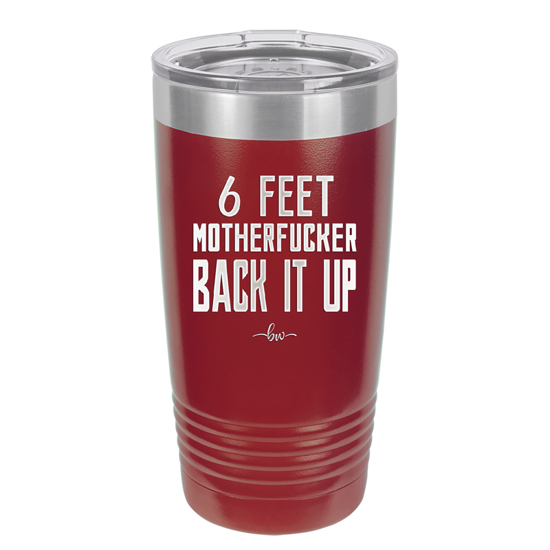 20 oz 6 feet motherfucker back it up - maroon