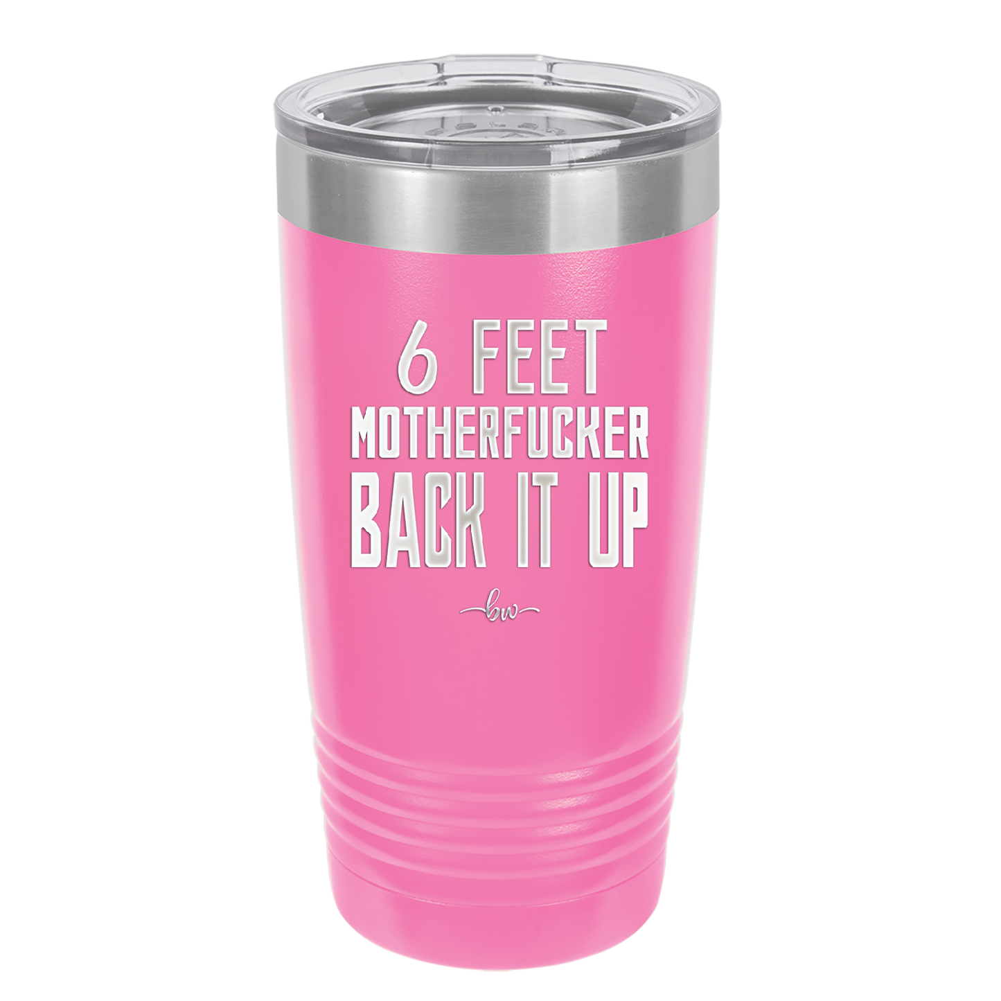 20 oz 6 feet motherfucker back it up - pink
