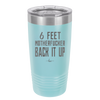 20 oz 6 feet motherfucker back it up - sky
