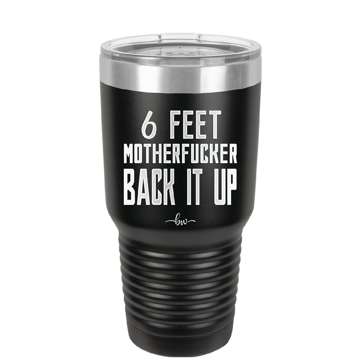 30 oz 6 feet motherfucker back it up - black
