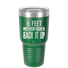 30 oz 6 feet motherfucker back it up - green