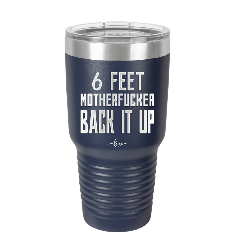 30 oz 6 feet motherfucker back it up - navy