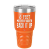 30 oz 6 feet motherfucker back it up - orange
