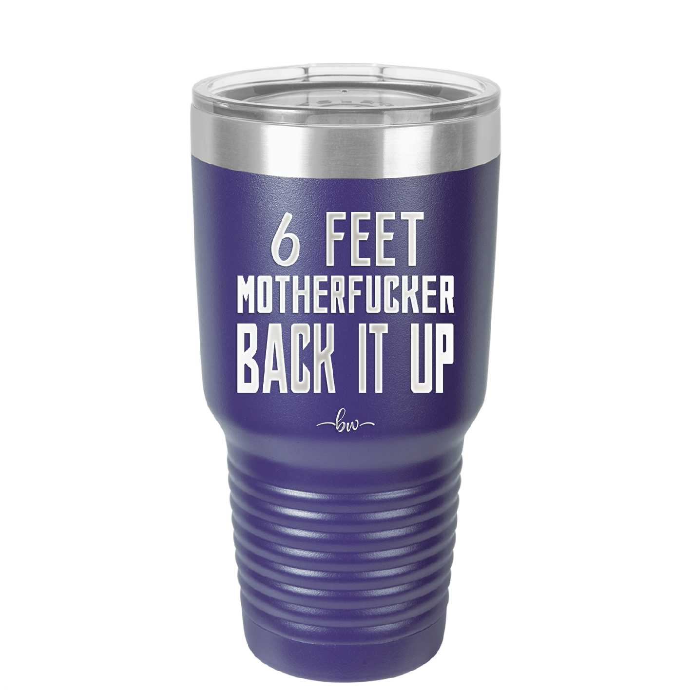 30 oz 6 feet motherfucker back it up -purple