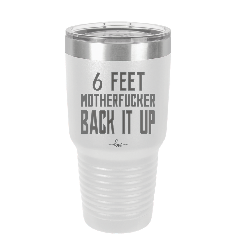 30 oz 6 feet motherfucker back it up - white