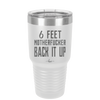 30 oz 6 feet motherfucker back it up - white