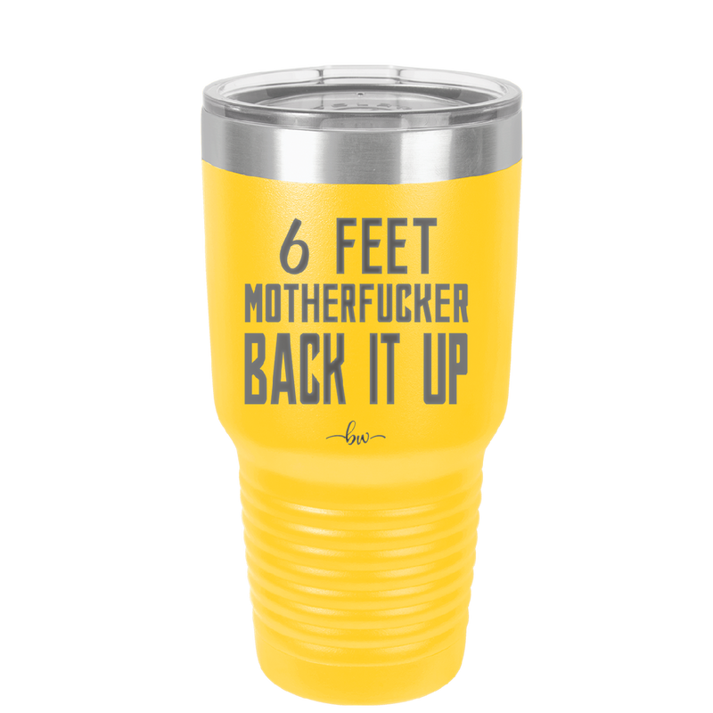 30 oz 6 feet motherfucker back it up - yellow