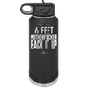 32 oz water bottle 6 feet motherfucker back it up - black