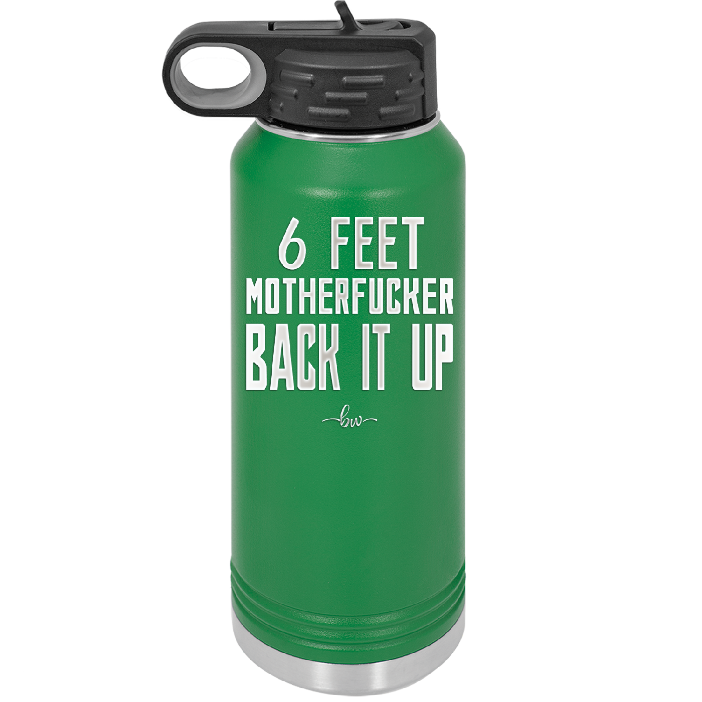 32 oz water bottle 6 feet motherfucker back it up - green
