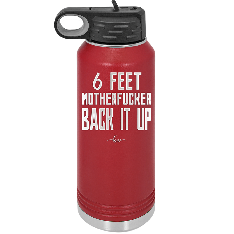 32 oz water bottle 6 feet motherfucker back it up -maroon