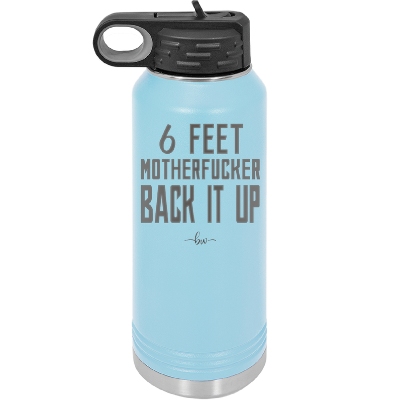 32 oz water bottle 6 feet motherfucker back it up - sky