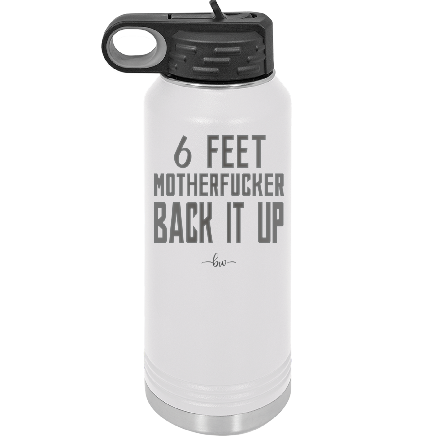 32 oz water bottle 6 feet motherfucker back it up - white